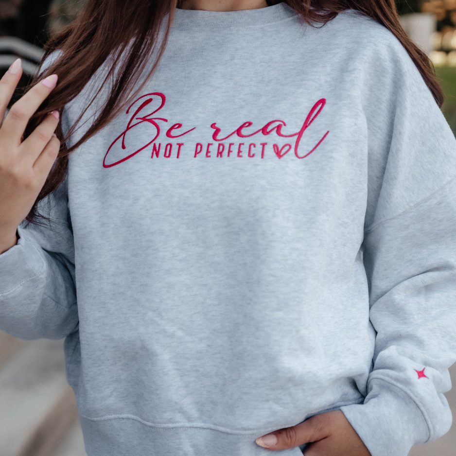 Be Real Not Perfect Sweatshirt