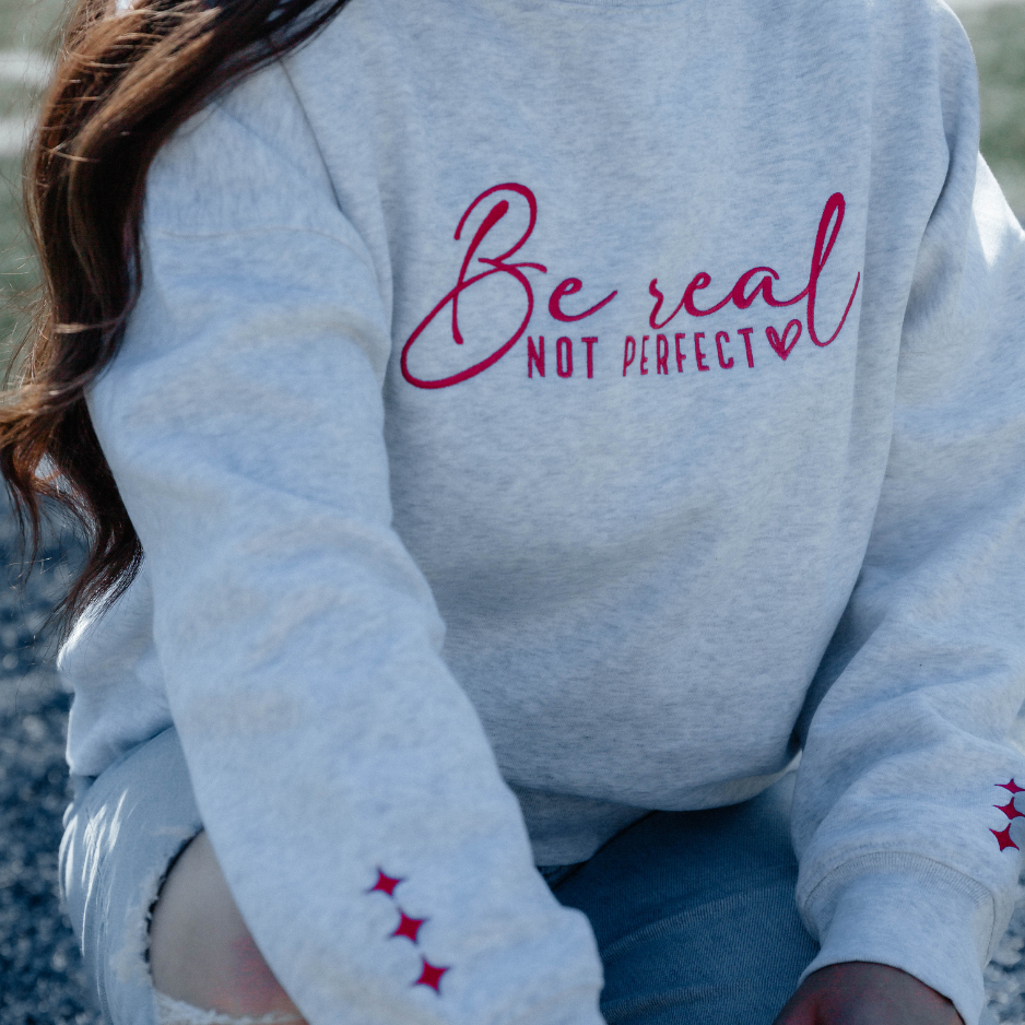 Be Real Not Perfect Sweatshirt