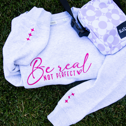 Be Real Not Perfect Sweatshirt