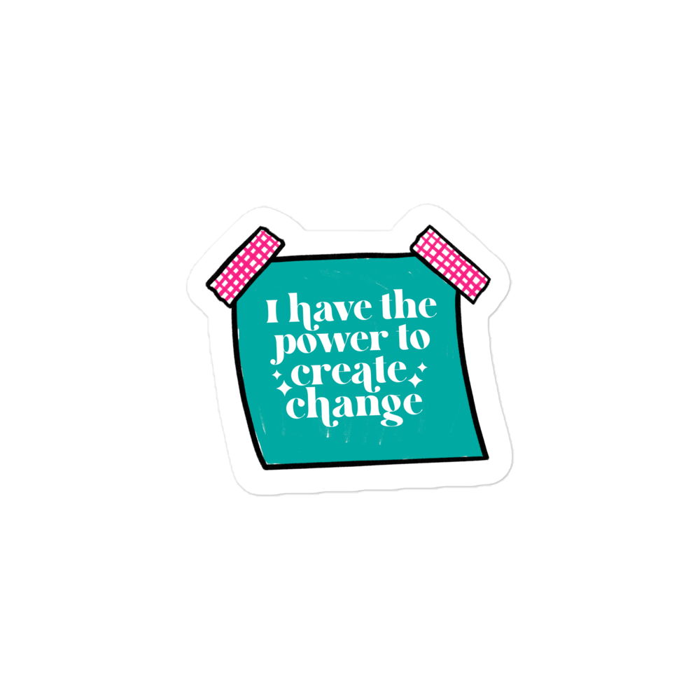 I Have the Power to Create Change Sticker