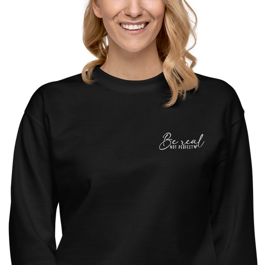 Be Real Not Perfect Sweatshirt