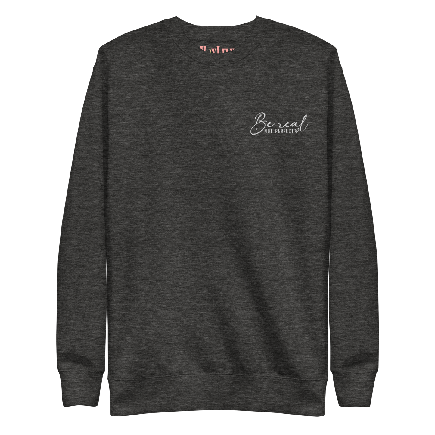 Be Real Not Perfect Sweatshirt